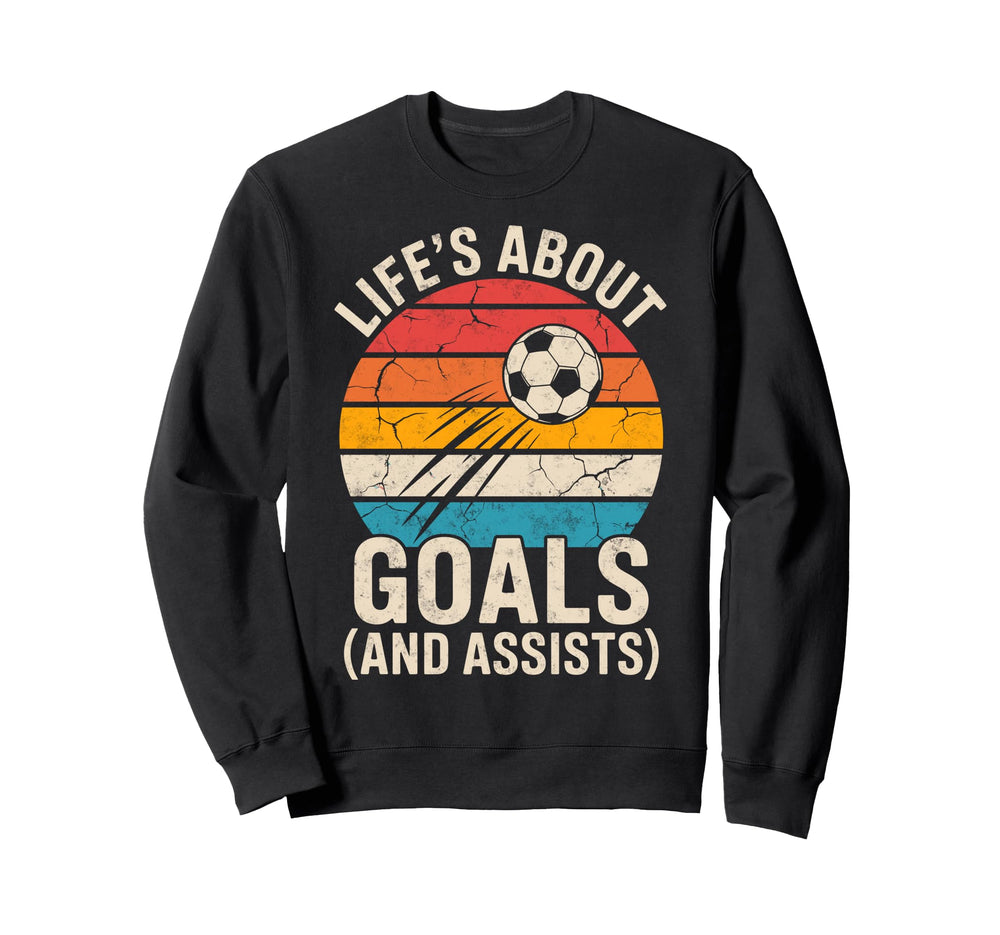 Lifes About Goals And Assists Soccer Sweatshirt - Trendy Graphic Men Women