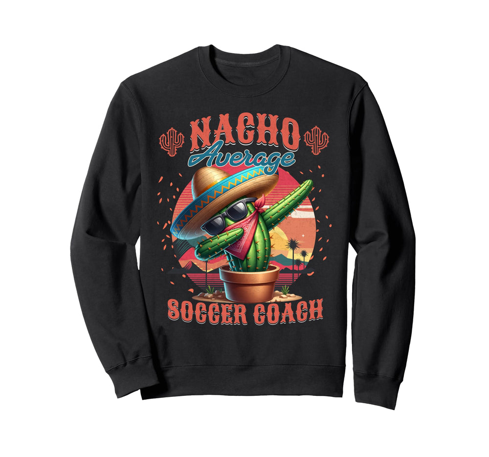 Nacho Average Soccer Coach Funny Sweatshirt - Minimalist Print Men Women