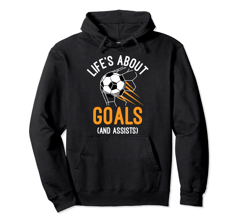 Soccer Player Life Is About Goals And Hoodie - Aesthetic Graphic Men Women