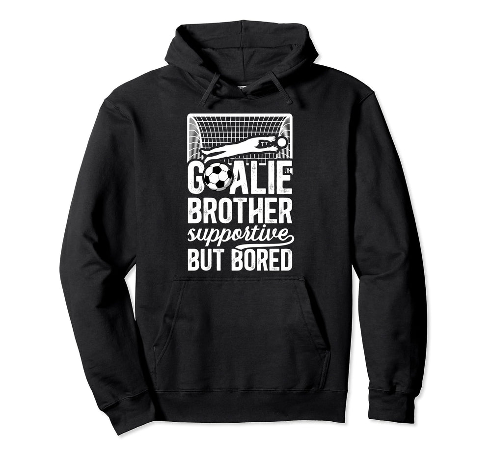 Soccer Goalie Brother Supportive Soccer Hoodie - Unique Graphic Men Women