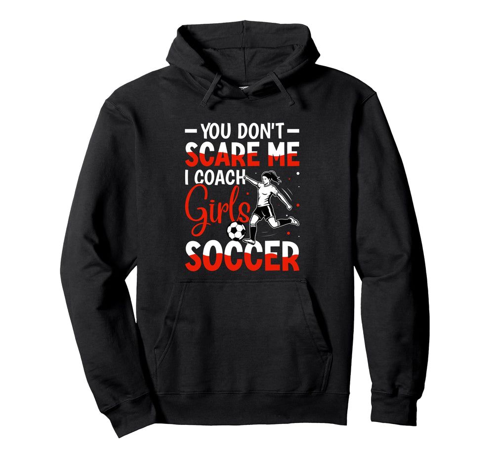 You Dont Scare Me I Coach Soccer Hoodie - Novelty Apparel for Adults