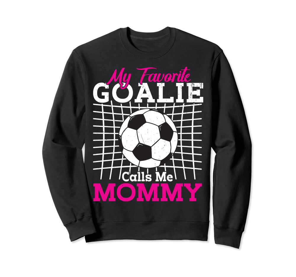 My Favorite Goalie Calls Me Mommy Sweatshirt - Trendy Graphic Unisex