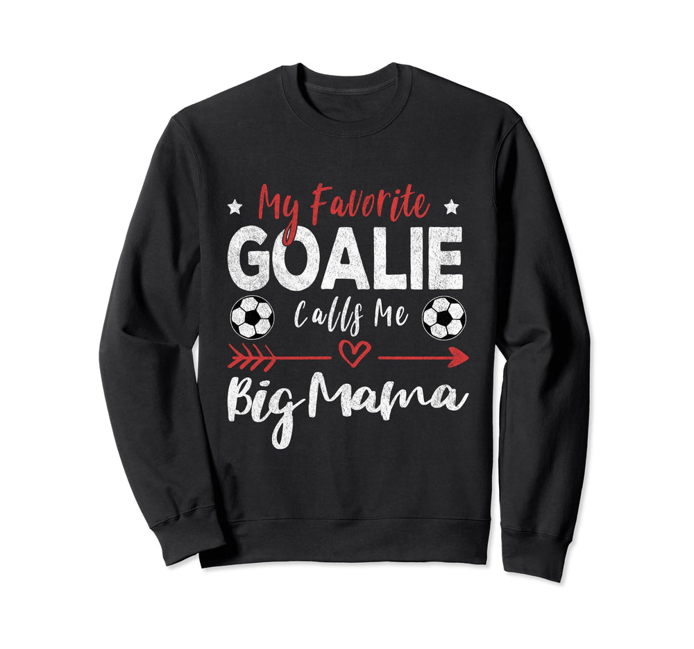 My Favorite Goalie Calls Me Big Mama Sweatshirt - Trendy Graphic for Adults