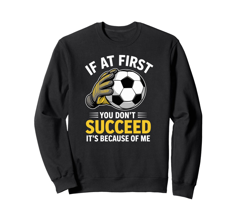 Funny Soccer Goalkeeper If You Dont Sweatshirt - Graphic Print Unisex