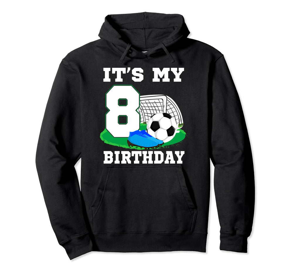 Its My 8 Year Old Birthday Soccer 8Th Hoodie - Novelty Apparel Men Women