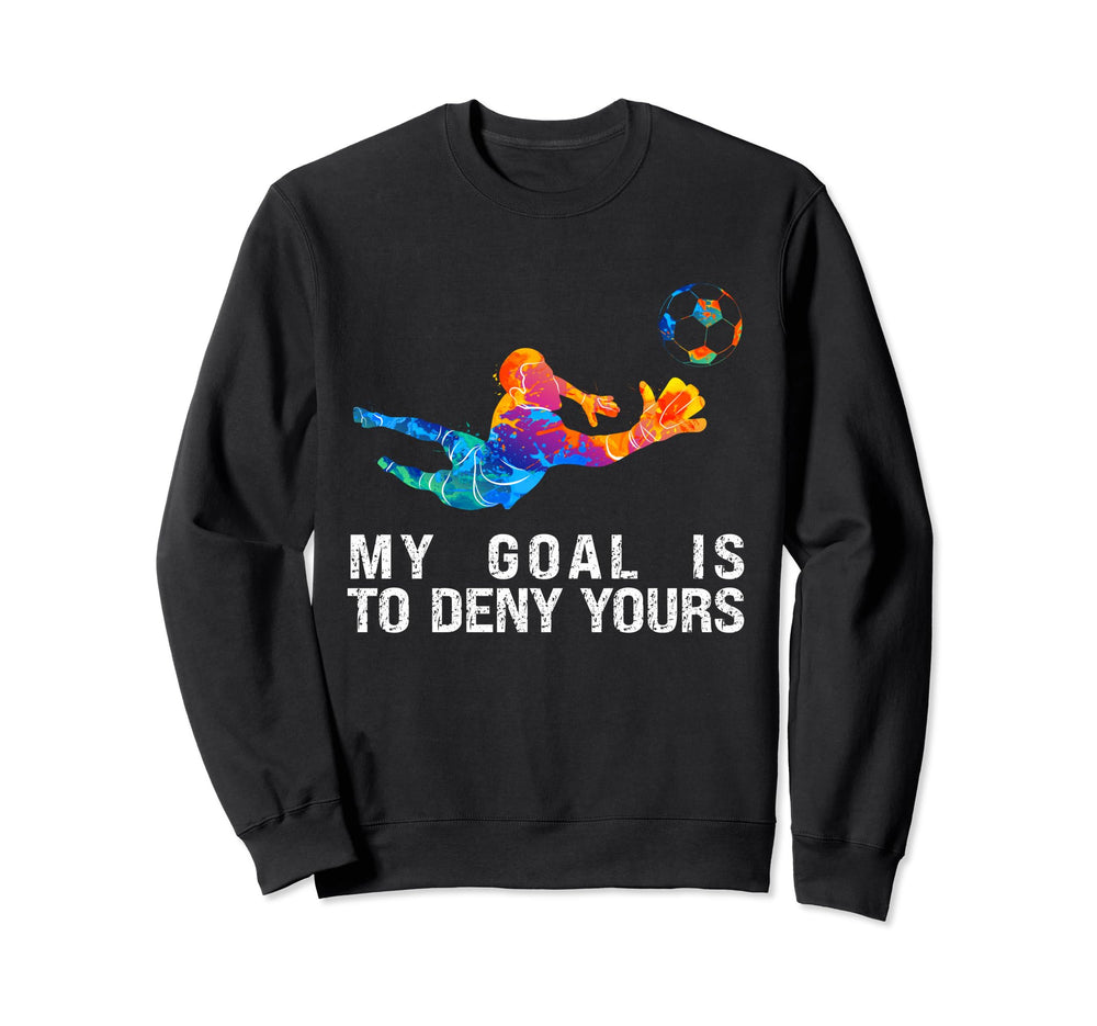 My Goal Is To Deny Yours Funny Sweatshirt - Streetwear Style for Adults