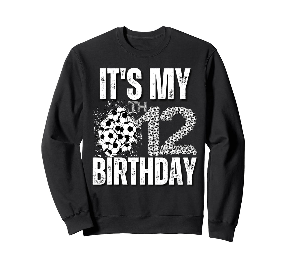 Its My 12Th Birthday Soccer Sweatshirt - Casual Everyday Wear Unisex