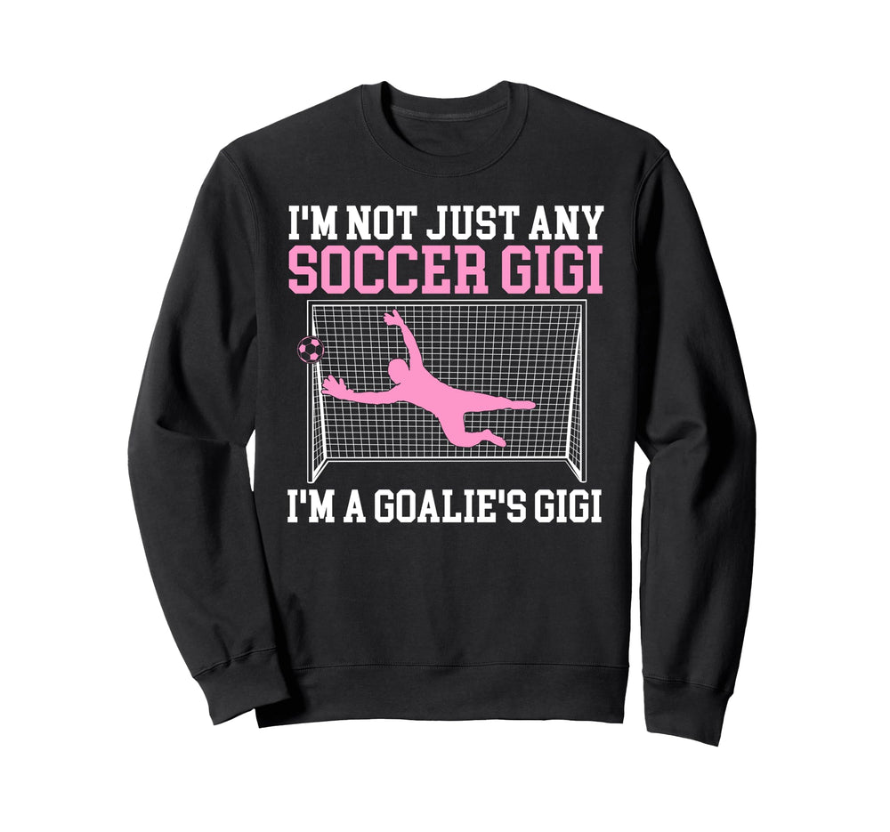Im Soccer Goalie Gigi Soccer Keeper Sweatshirt - Trendy Graphic Unisex