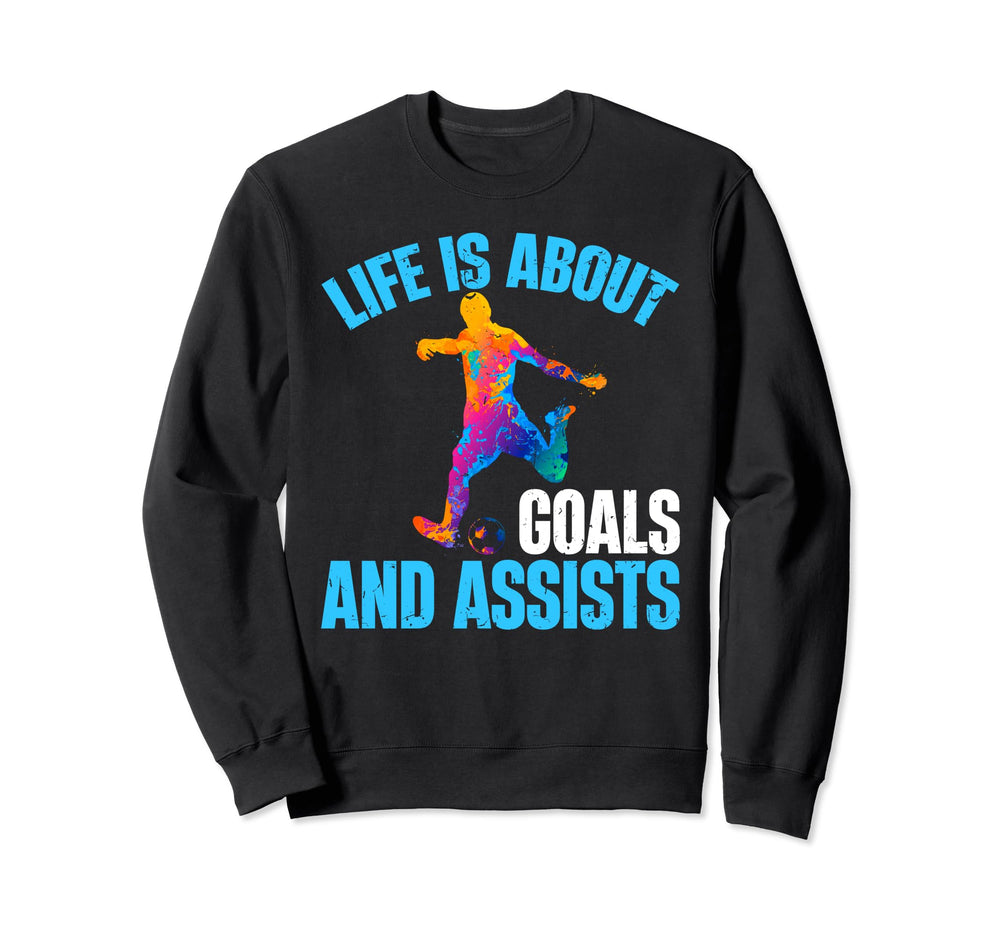 Life Is About Goals And Assists Sweatshirt - Streetwear Style Men Women