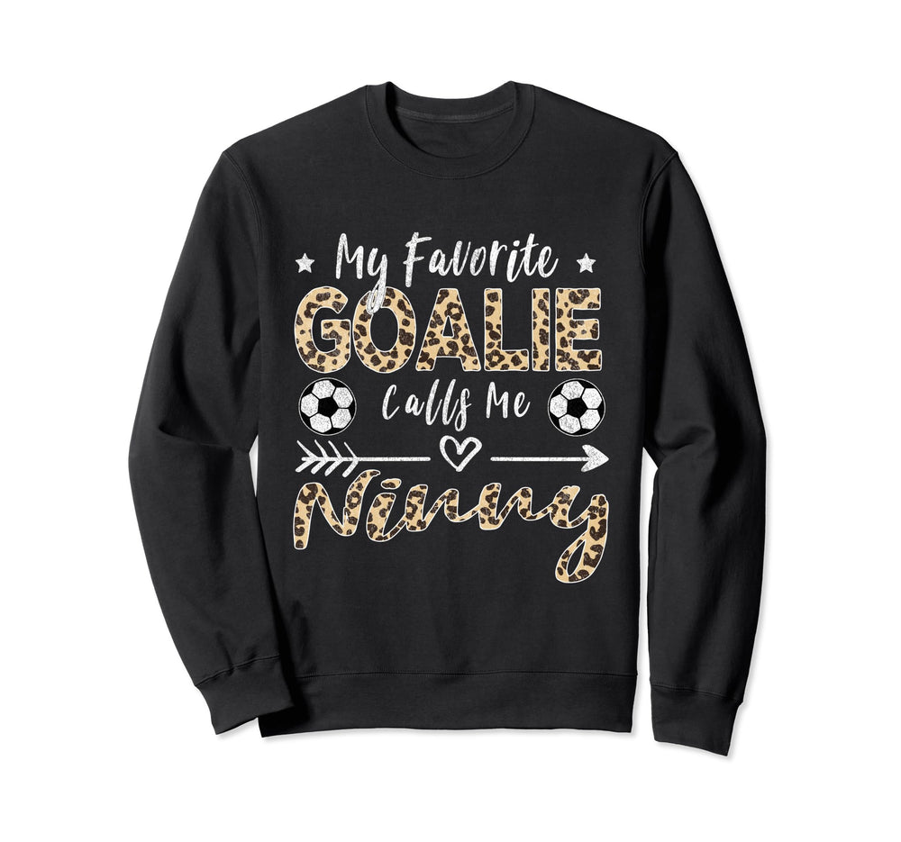 My Favorite Goalie Calls Me Ninny Sweatshirt - Fun Novelty Design Unisex
