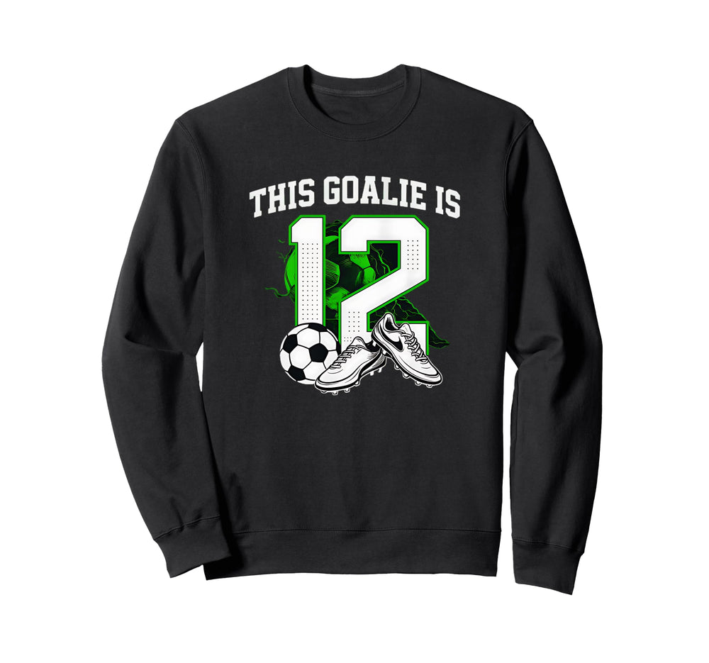 Funny 12Th Birthday Soccer Goalie And Sweatshirt - Unique Graphic Men Women