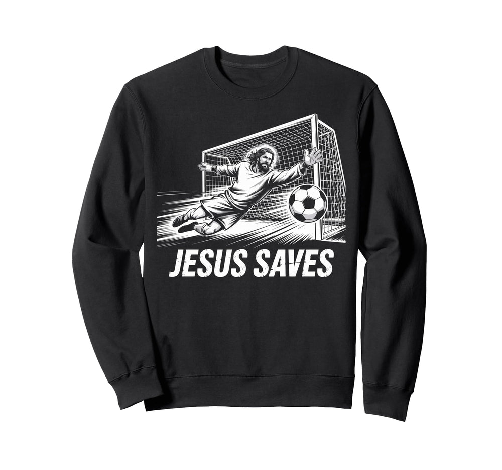 Soccer Goalie Goalkeeper Jesus Saves Sweatshirt - Graphic Print Unisex