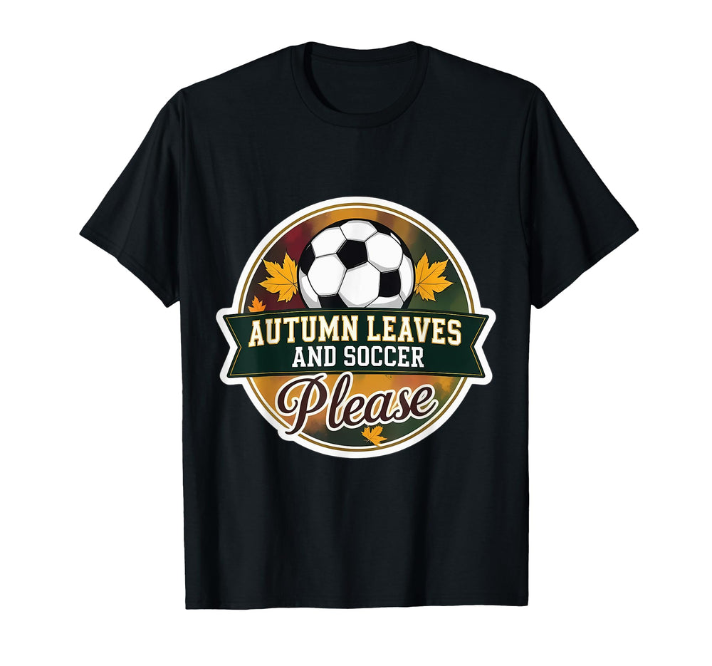 Autumn Leaves And Soccer Please Fall T-Shirt - Aesthetic Graphic Unisex