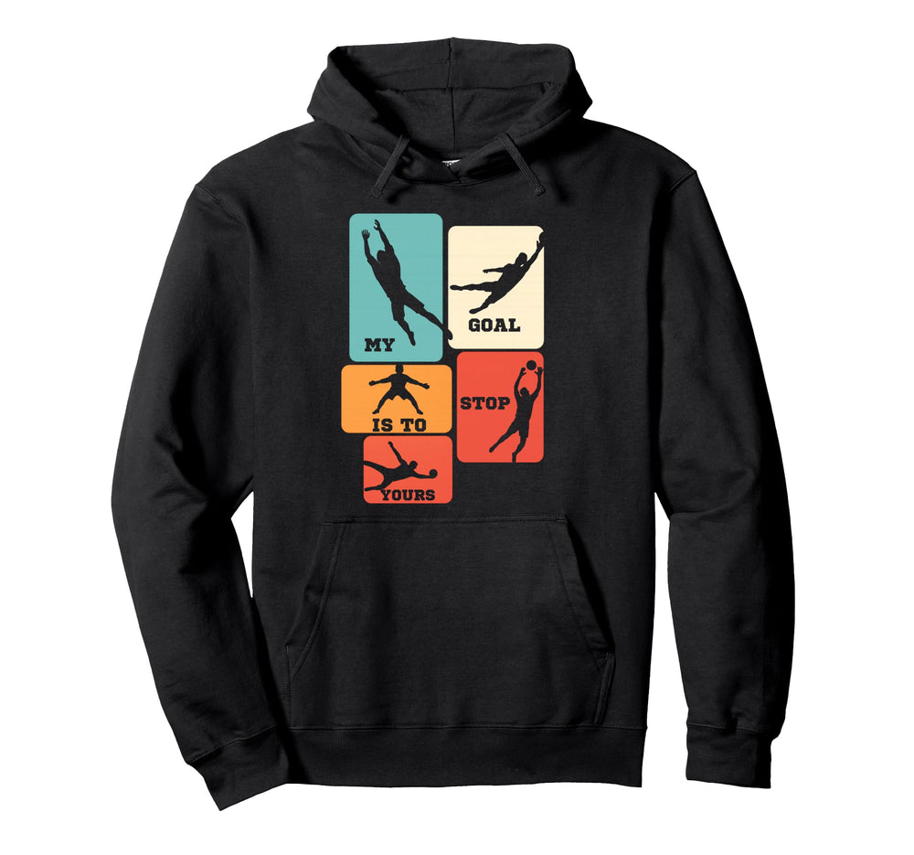 My Goal Is To Stop Yours Soccer Hoodie - Trendy Graphic Men Women