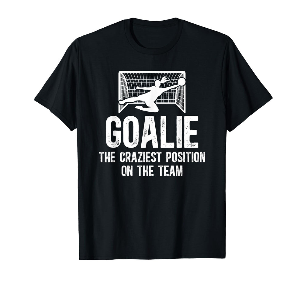 Soccer Goalkeeper Craziest Position T-Shirt - Novelty Apparel Men Women