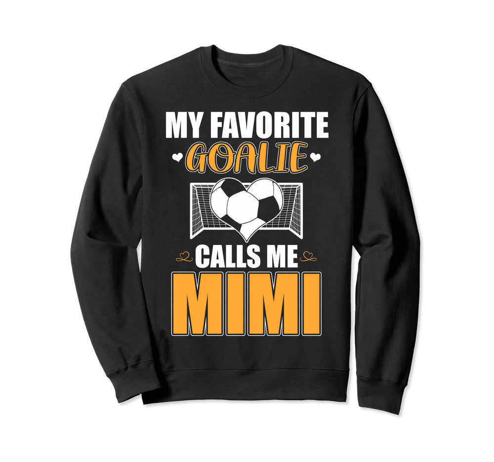 My Favorite Goalie Calls Me Mimi Sweatshirt - Novelty Apparel Men Women