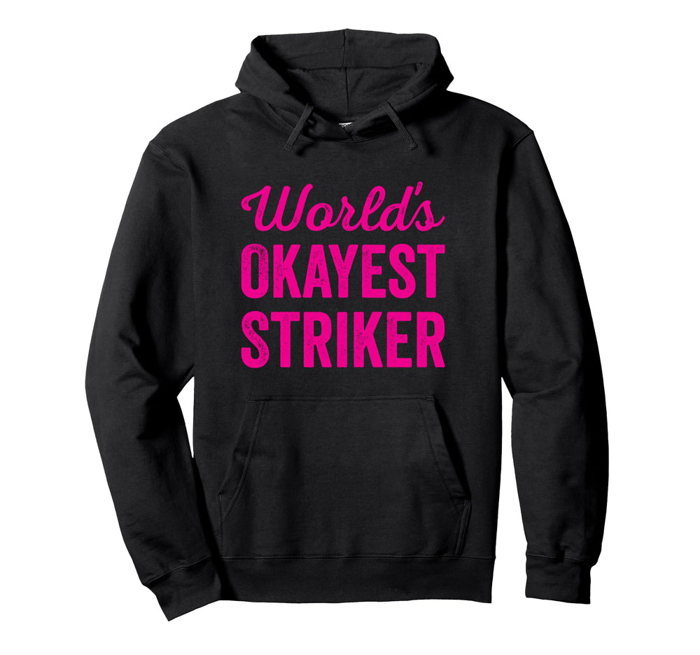 Worlds Okayest Striker Funny Sarcastic Best Hoodie - Trendy Graphic Unisex