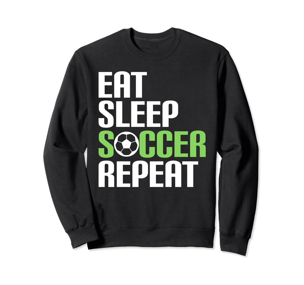Eat Sleep Soccer Repeat Sport Sweatshirt - Fun Novelty Design Men Women