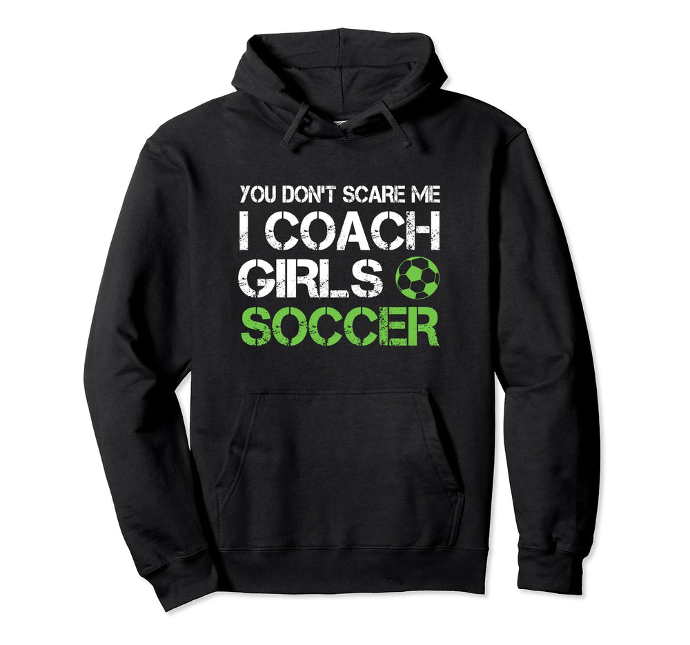 You Dont Scare Me I Coach Soccer Coaching Hoodie - Graphic Print for Adults