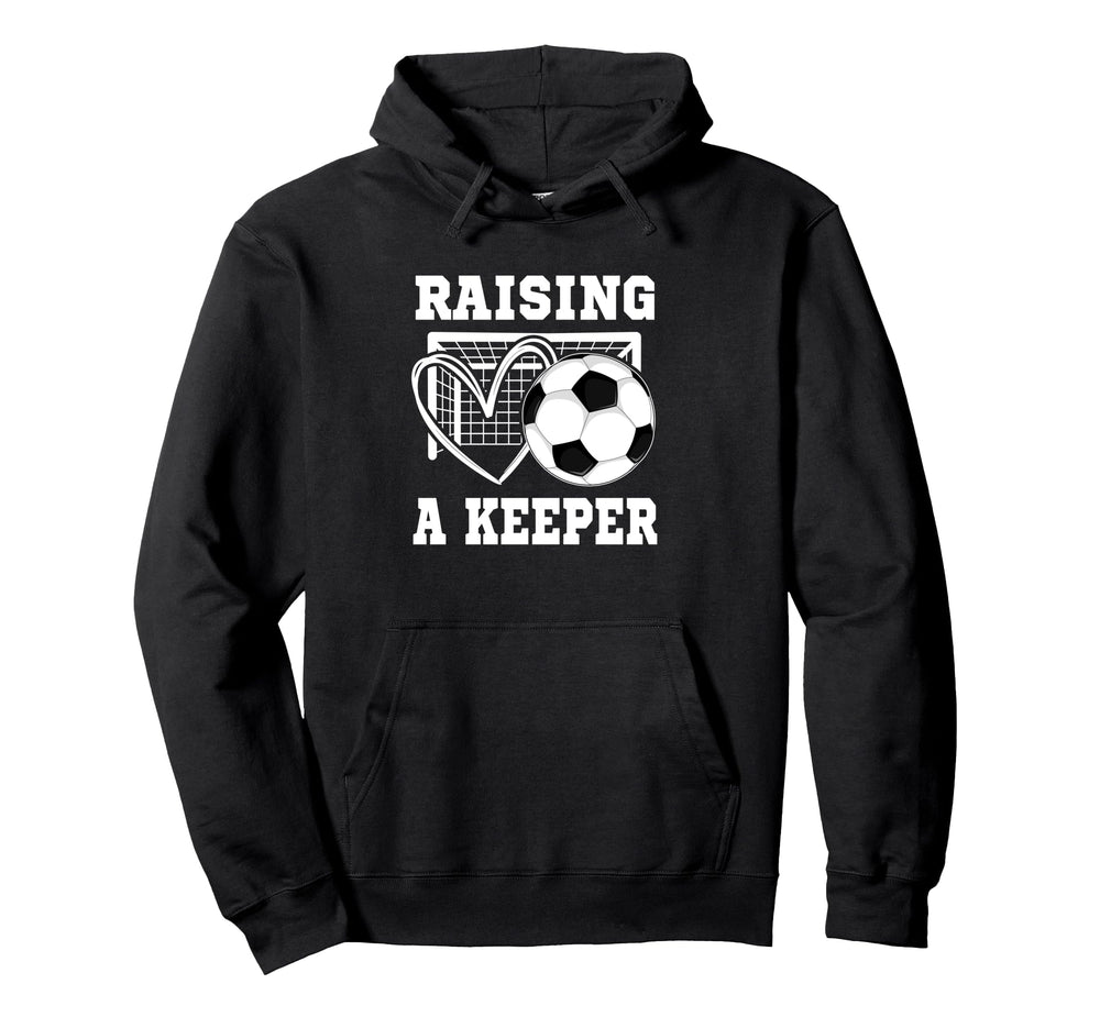 Raising Keeper Goalie Soccer Hoodie - Casual Everyday Wear Unisex