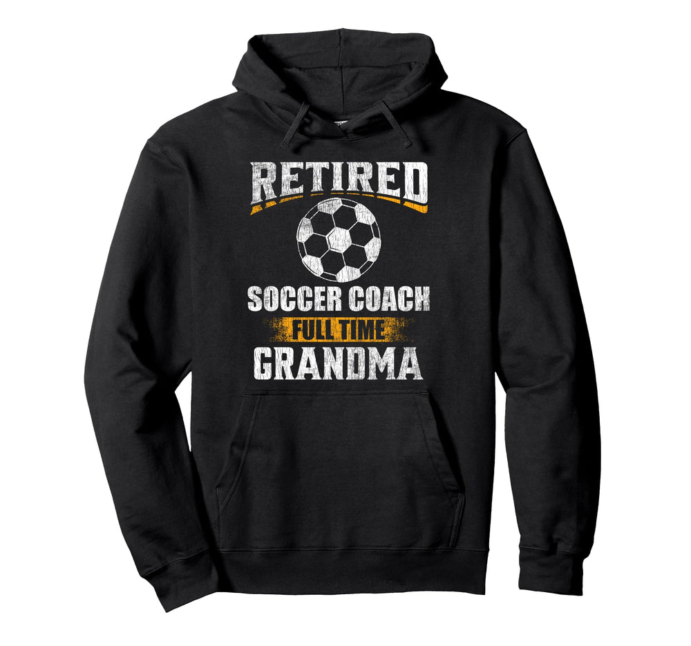 Retired Soccer Coach Full Time Grandma Hoodie - Unique Graphic for Adults
