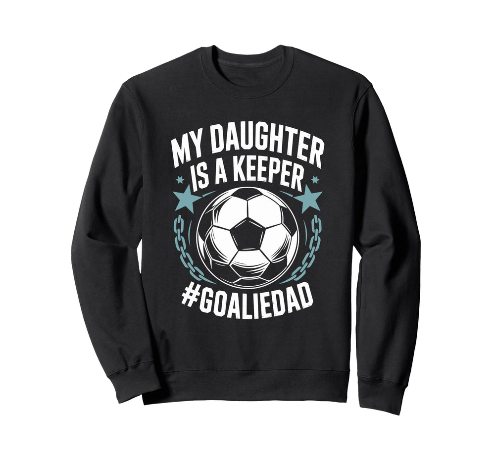 Goal Keeper Dad Soccer Lover Team Sweatshirt - Fun Novelty Design Unisex