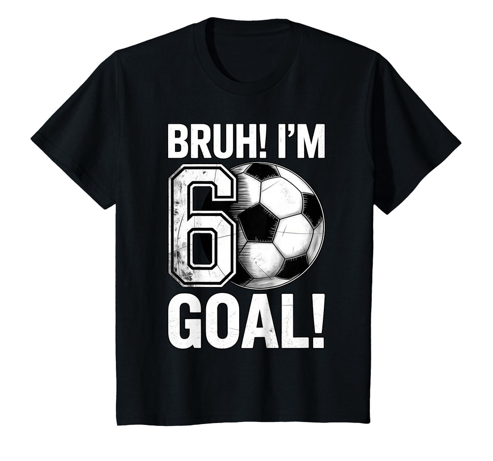 Funny Bruh Im 6 Football Soccer Gift 6Th T-Shirt - Trendy Graphic Unisex