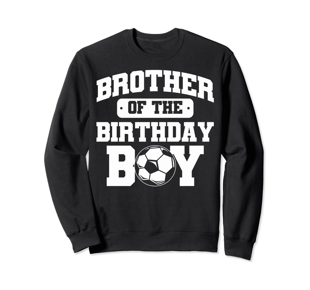 Soccer Birthday Soccer Brother Sweatshirt - Novelty Apparel Unisex