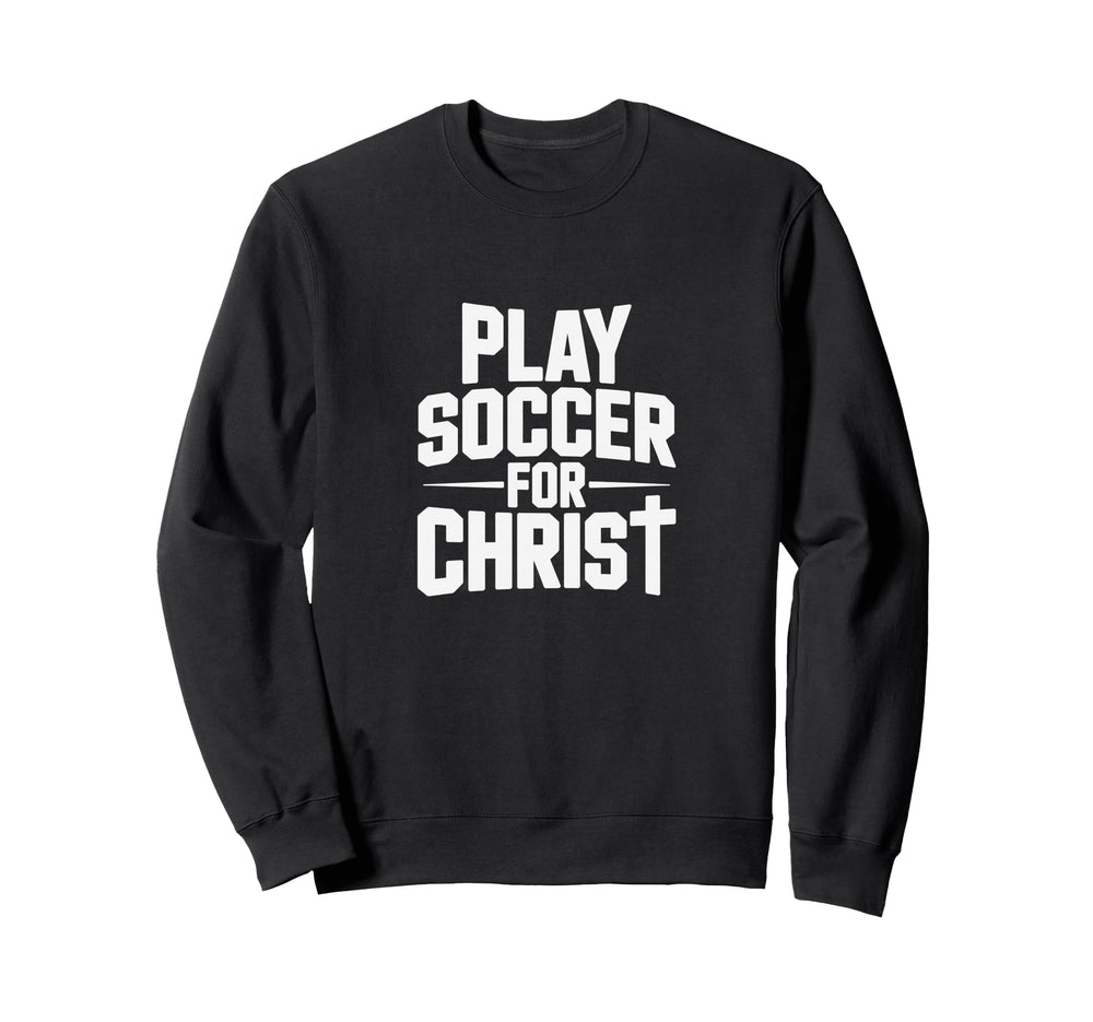Play Soccer Christ Sweatshirt - Fun Novelty Design Men Women