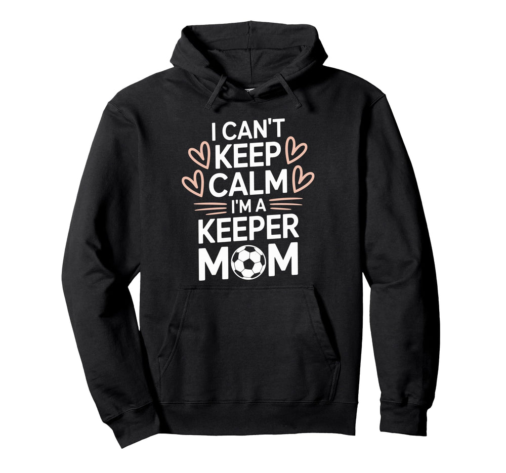 Goalkeeper Player Mom Lover Keep Calm Hoodie - Minimalist Print Men Women