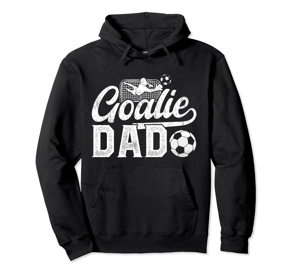 Soccer Goalie Dad Soccer Goalkeeper Dad Hoodie - Streetwear Style Men Women