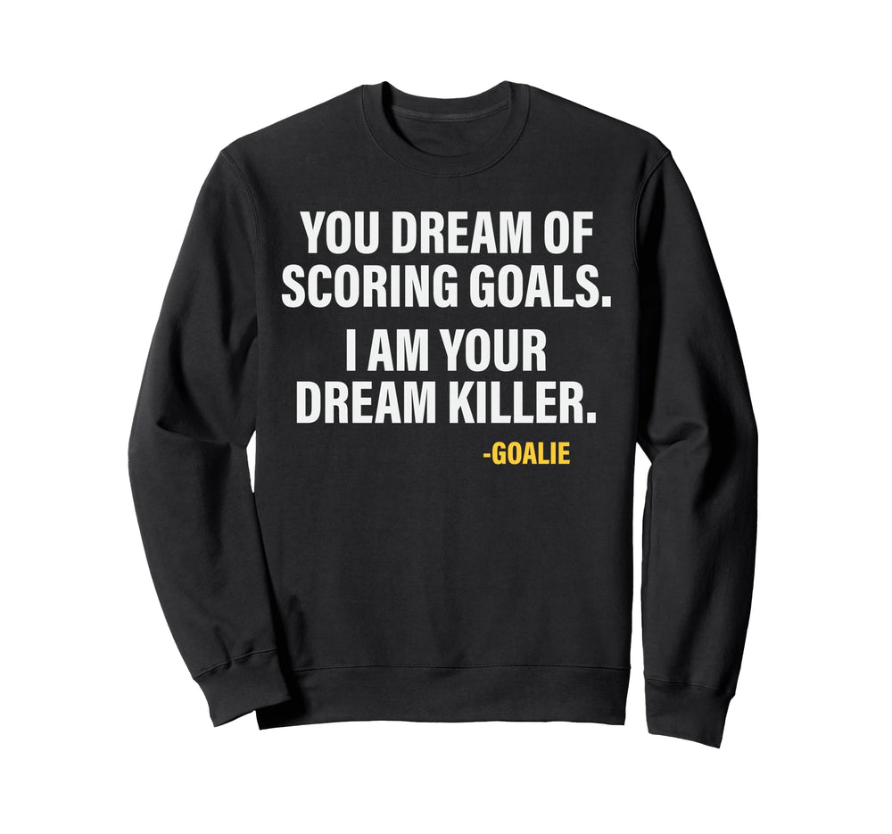 Funny Goalie Goalkeeper Dream Killer Sweatshirt - Graphic Print Men Women