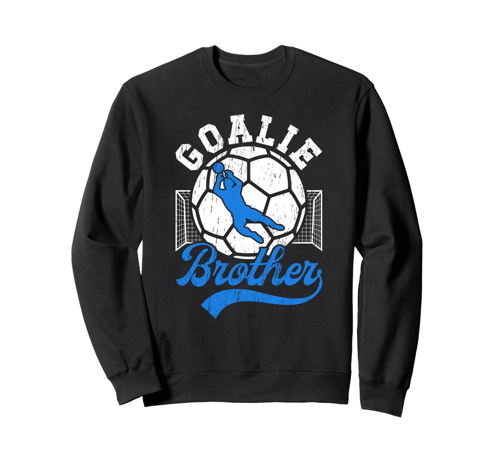 Soccer Goalie Brother Soccer Keeper Sweatshirt - Fun Novelty Design Unisex