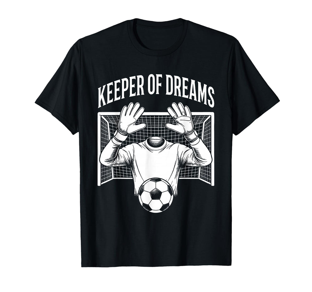 Keeper Dreams Soccer Funny T-Shirt - Casual Everyday Wear for Adults