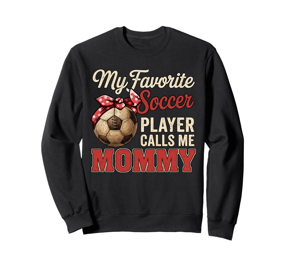 My Favorite Soccer Player Calls Me Sweatshirt - Fun Novelty Design Unisex
