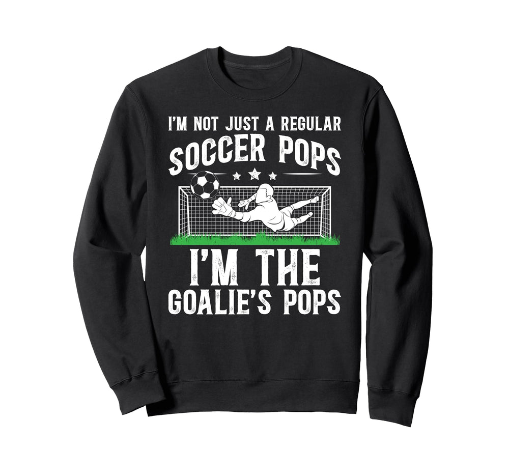 Im Soccer Goalie Pops Soccer Sweatshirt - Fun Novelty Design for Adults