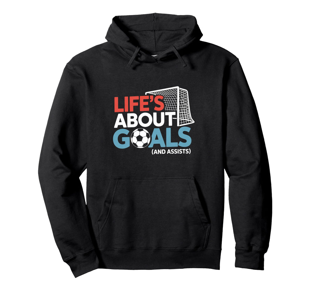 Lifes About Goals And Assists Soccer Hoodie - Trendy Graphic for Adults