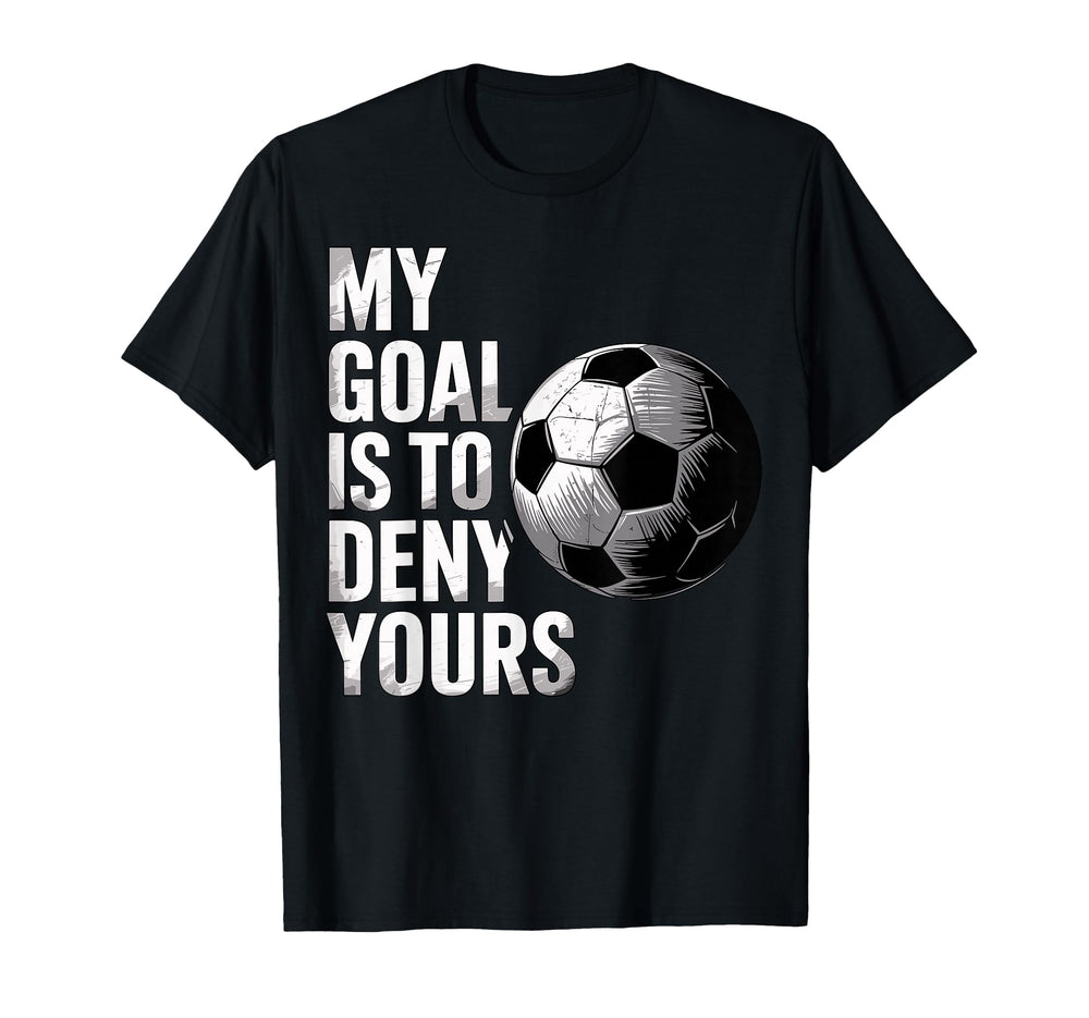 My Goal Is To Deny Yours Funny T-Shirt - Casual Everyday Wear Men Women