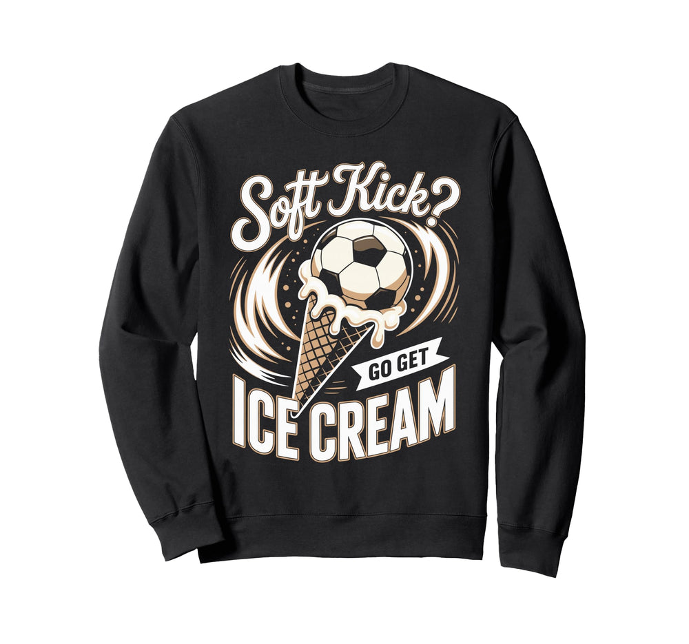 Soft Kick Go Get Ice Cream Soccer Sweatshirt - Custom Art Print Men Women