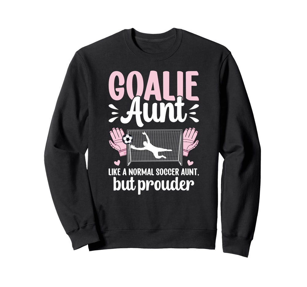 Soccer Goalie Aunt Soccer Keeper Aunt Sweatshirt - Novelty Apparel Unisex