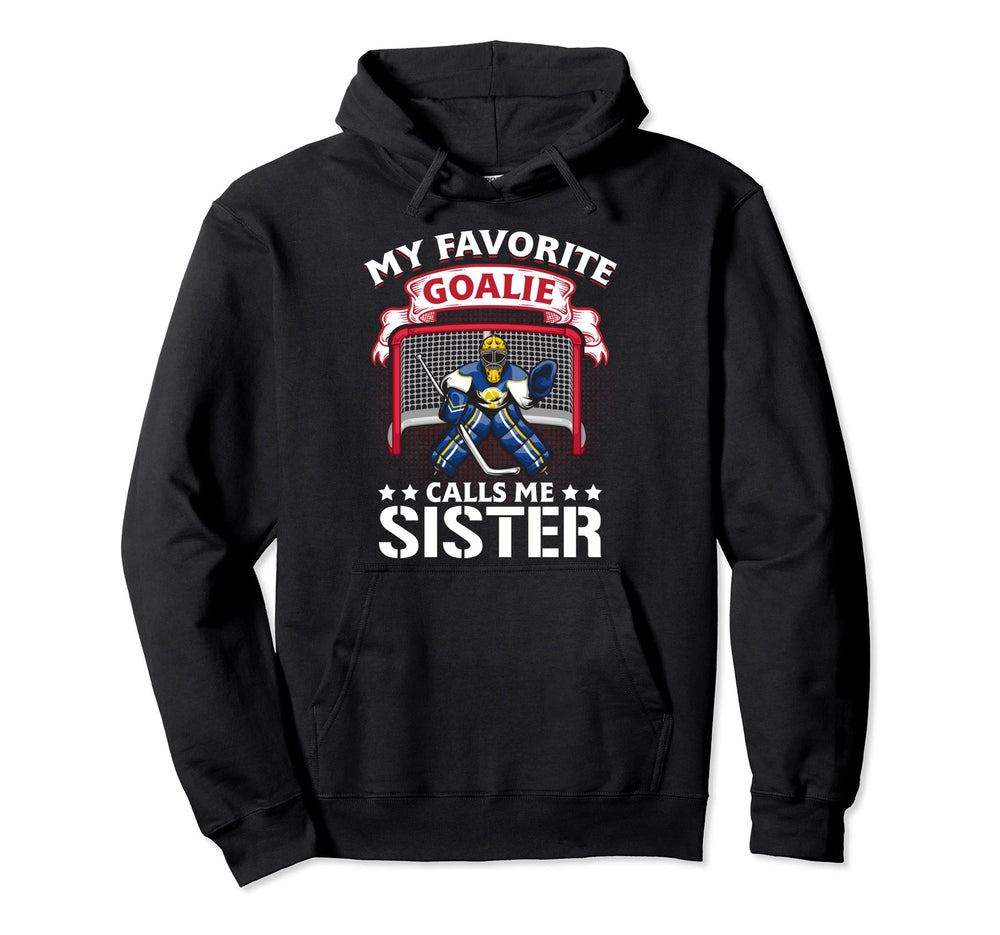My Favorite Goalie Calls Me Sister Hoodie - Casual Everyday Wear Men Women