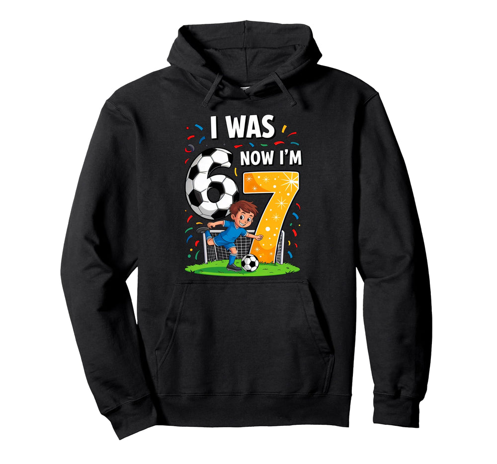 Birthday I Was 6 Now Im 7 Six Seven Hoodie - Fun Novelty Design for Adults