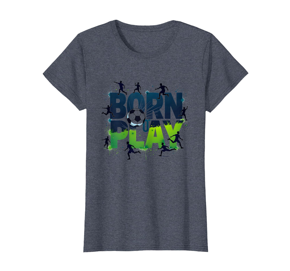 Born To Play Soccer Athlete Passion T-Shirt - Fun Novelty Design Men Women