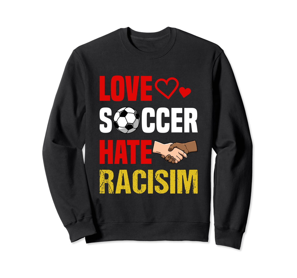 Love Soccer Hate Racism Footballer Sweatshirt - Trendy Graphic for Adults