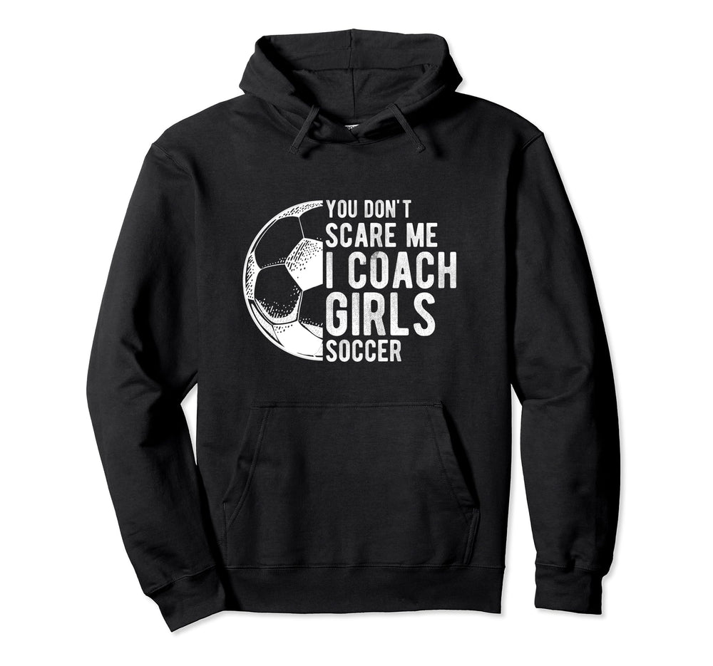 You Dont Scare Me I Coach Soccer Coach Hoodie - Trendy Graphic for Adults