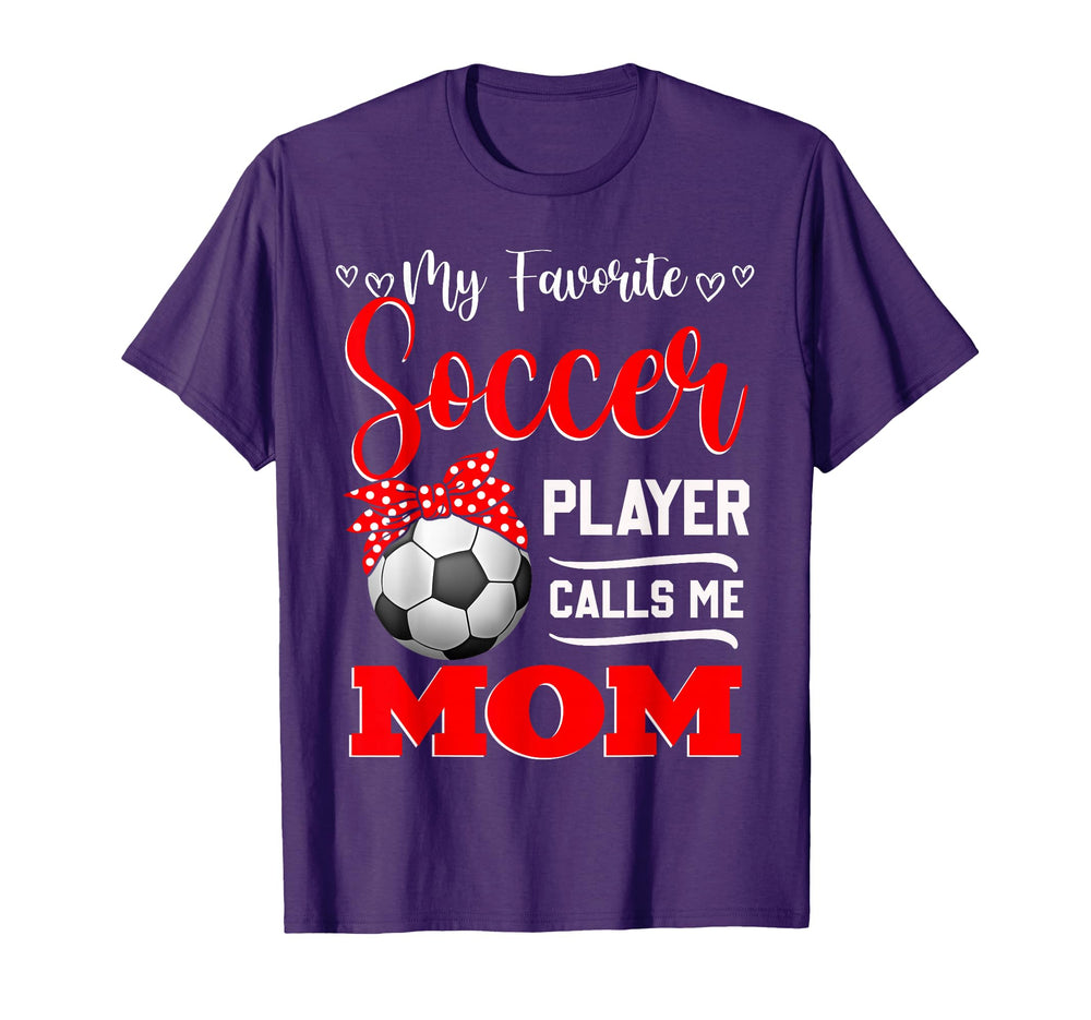 My Favorite Soccer Player Calls Me Mom T-Shirt - Fun Novelty Design Unisex