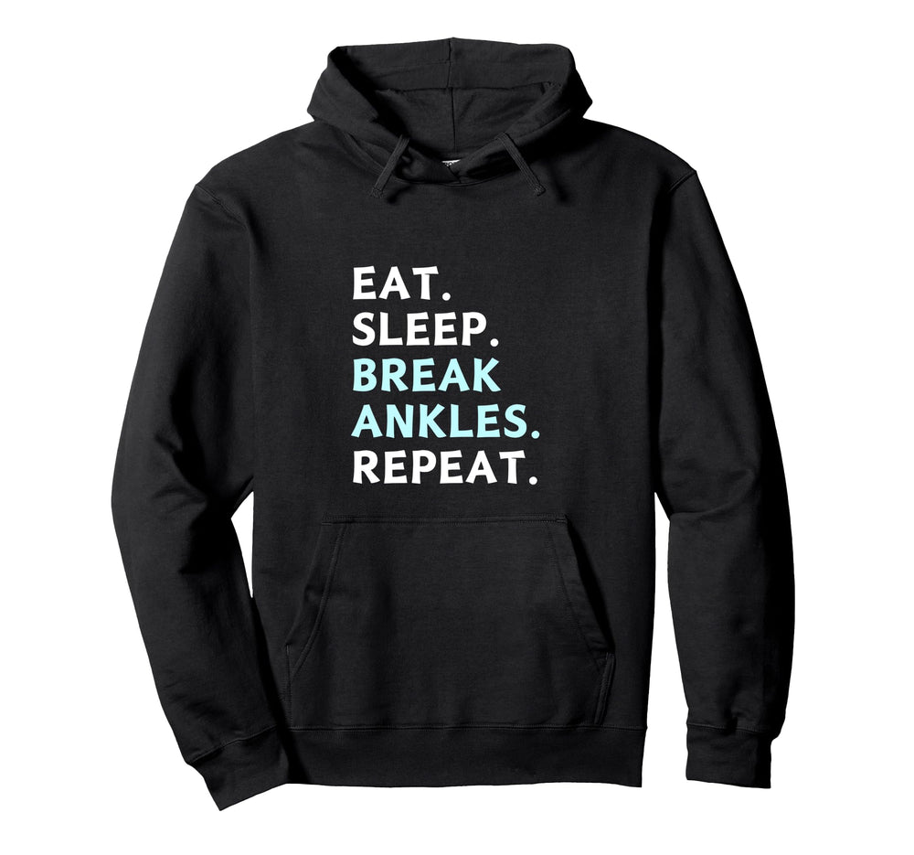 Eat Sleep Break Ankles Repeat Hoodie - Fun Novelty Design Men Women