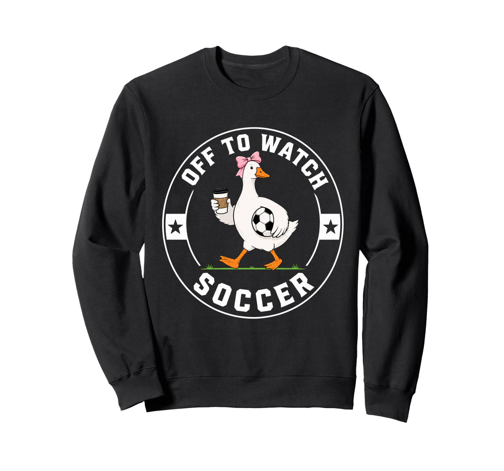 Off To Watch Soccer Funny Silly Sweatshirt - Minimalist Print for Adults