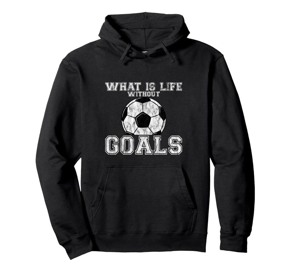 What Is Life Without Goals Hoodie - Graphic Print Unisex