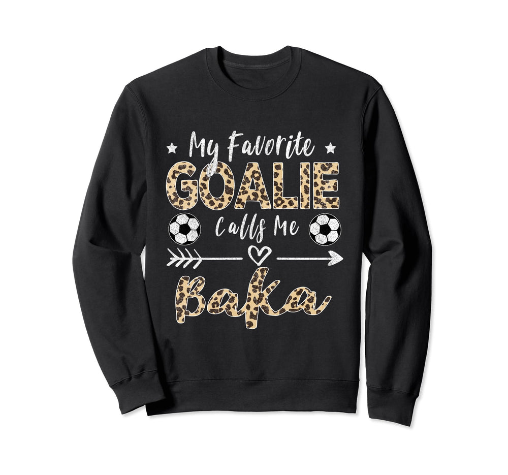 My Favorite Goalie Calls Me Baka Sweatshirt - Custom Art Print Unisex